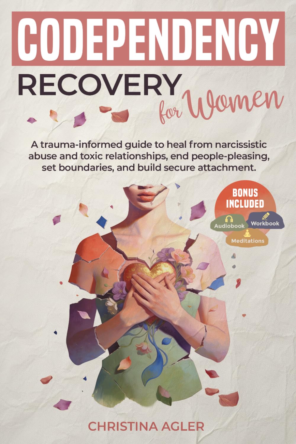Codependency Recovery for Women: A trauma-informed guide to heal from narcissistic abuse and toxic relationships, end people-pleasing, set boundaries, and build secure attachment.
