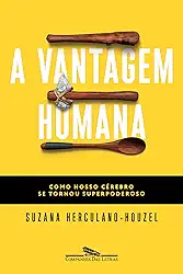 A vantagem humana: Como nosso cérebro se tornou superpoderoso
