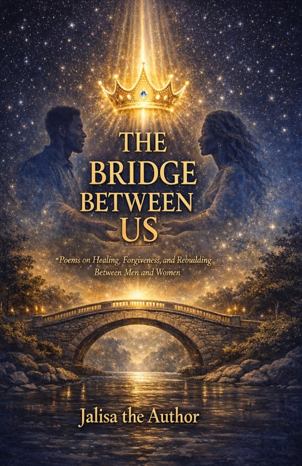 The Bridge Between Us: Poems on Healing, Forgiveness, and Rebuilding Between Men and Women
