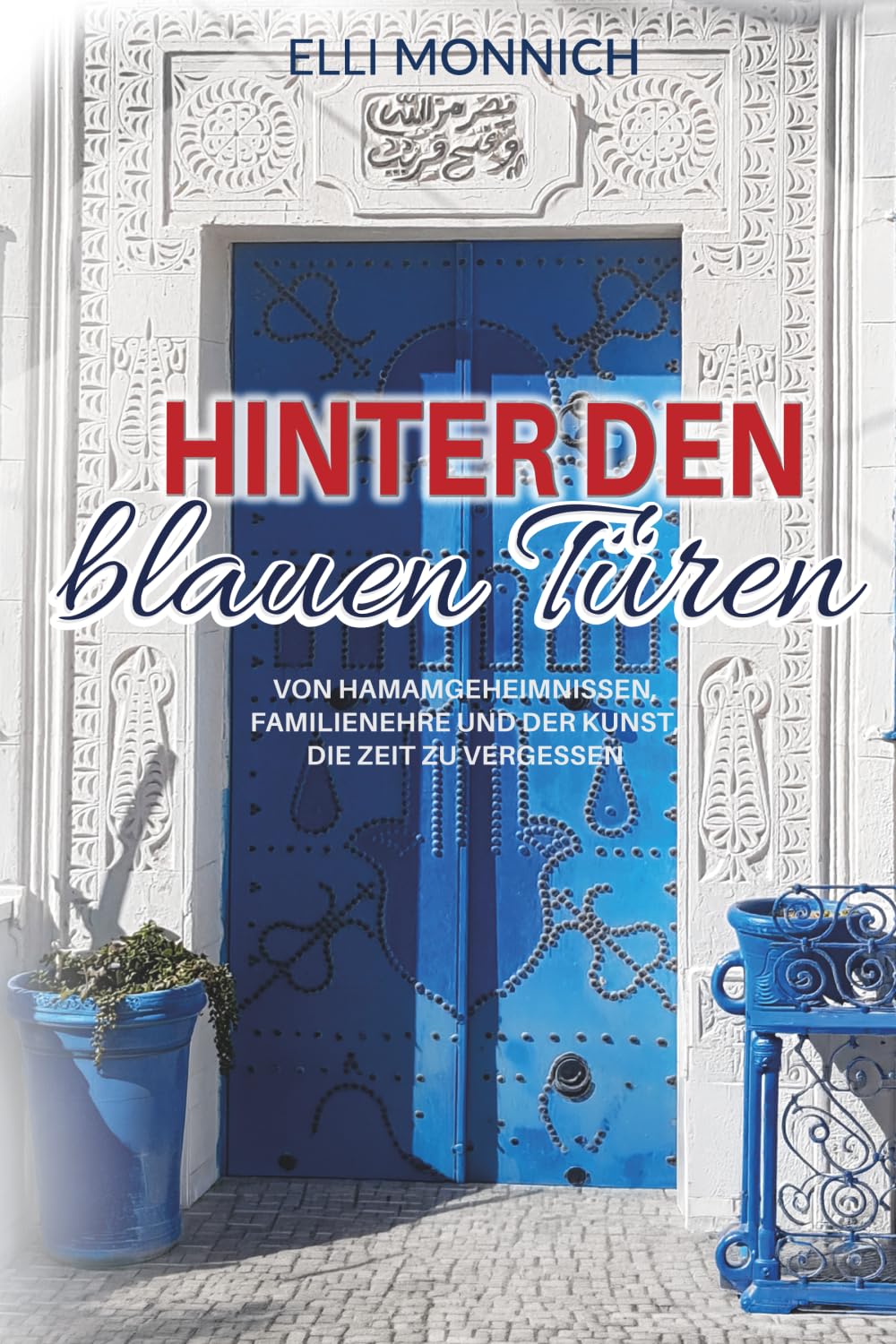 Hinter den Blauen Türen: Von Hamamgeheimnissen, Familienehre und der Kunst, die Zeit zu vergessen