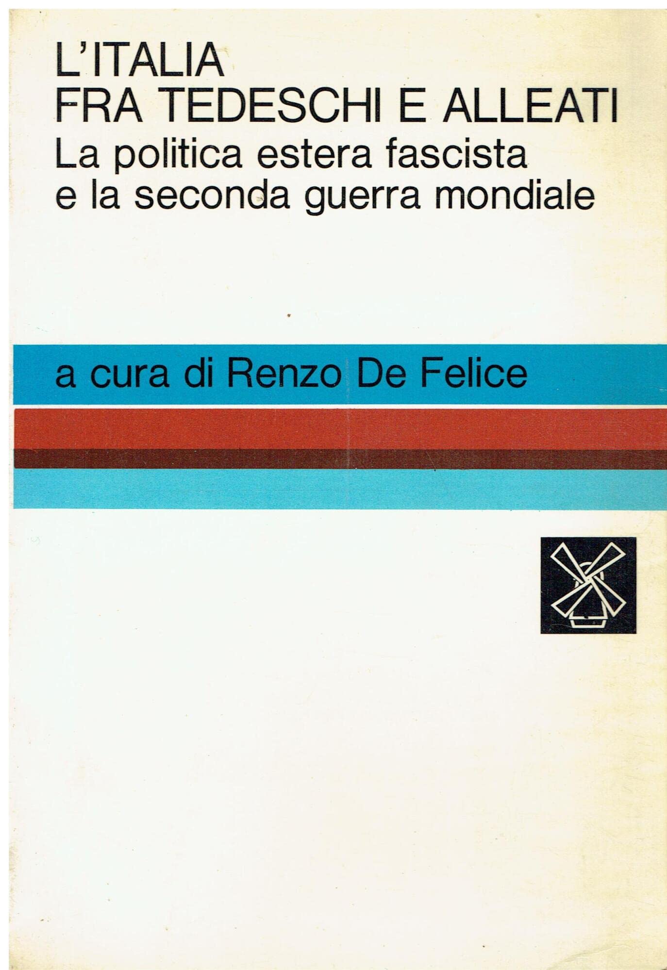 L'Italia fra tedeschi e alleati. La politica estera fascista e la seconda guerra mondiale