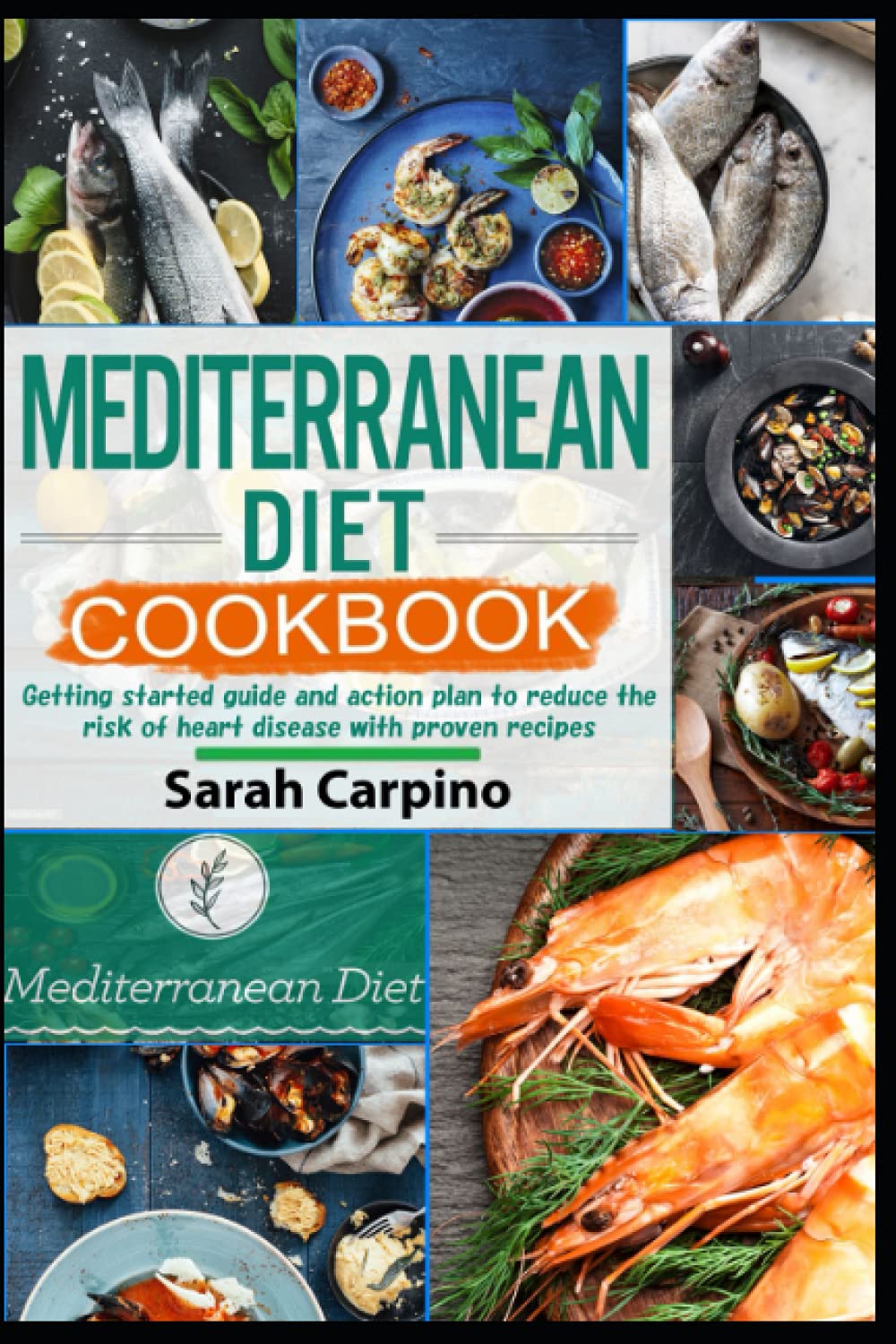Mediterranean diet Cookbook: Getting started guide and action plan to reduce the risk of heart disease with proven recipes
