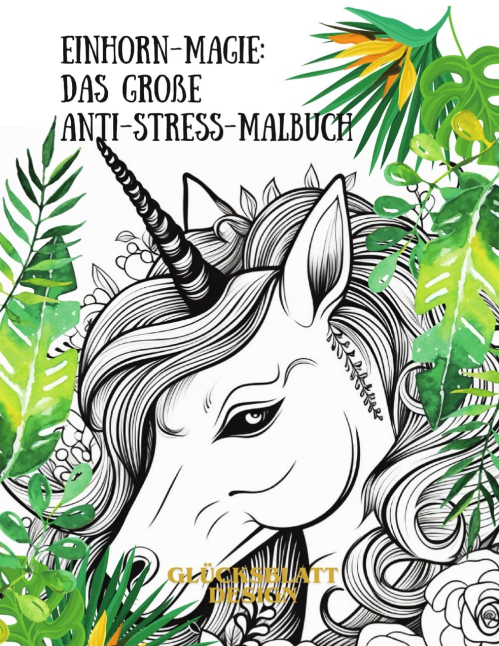 Einhorn-Magie: Das große Anti-Stress-Malbuch für Erwachsene - 80 Motive - Deine kreative Reise in eine Welt voller Wunder (Auszeit für die Seele – Die große Malbuch-Edition)