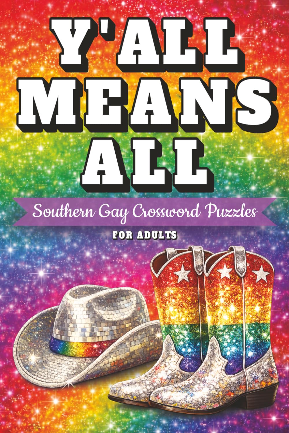 Y’all Means All: Southern Gay Crossword Puzzles: A Southern Gay Crossword Puzzle Book: 40 Easy & Fun LGBTQ Crosswords Inspired by Drag Race, Nashville Nights, Pride, and Southern Culture