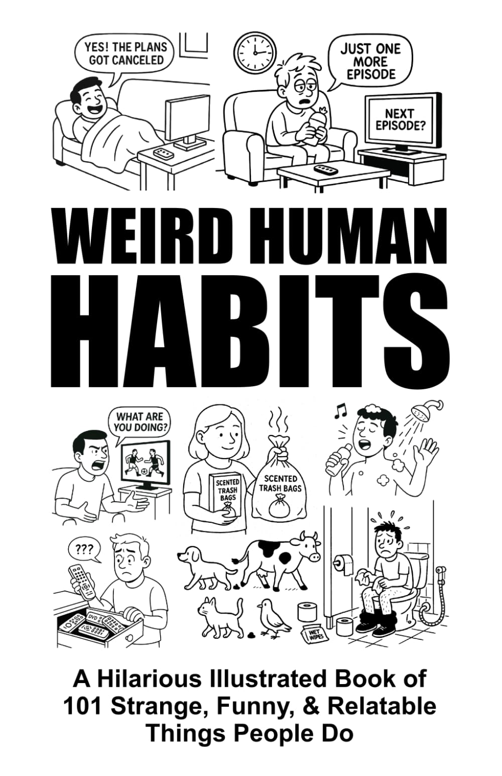 Weird Human Habits | A Hilarious Illustrated Book of 101 Strange, Funny, & Relatable Things People Do: A Family-Friendly Bathroom & Coffee Table Humor ... Gift for Friends. (Unforgettable Gift Books)