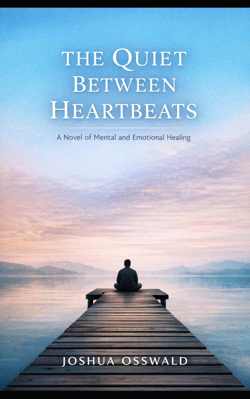 THE QUIET BETWEEN HEARTBEATS: A Novel of Mental and Emotional Healing
