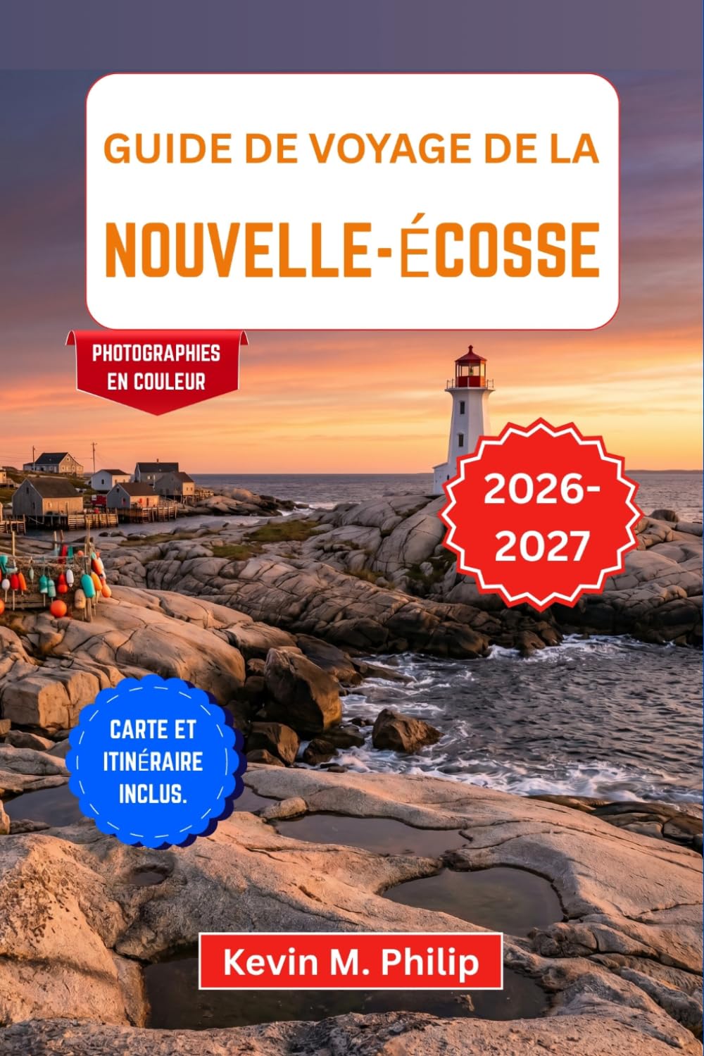 Guide de voyage de la Nouvelle-Écosse 2026-2027: Découvrez Halifax, Peggy’s Cove et le Cap-Breton grâce à des excursions panoramiques sur la Cabot ... acadienne et des itinéraires flexibles