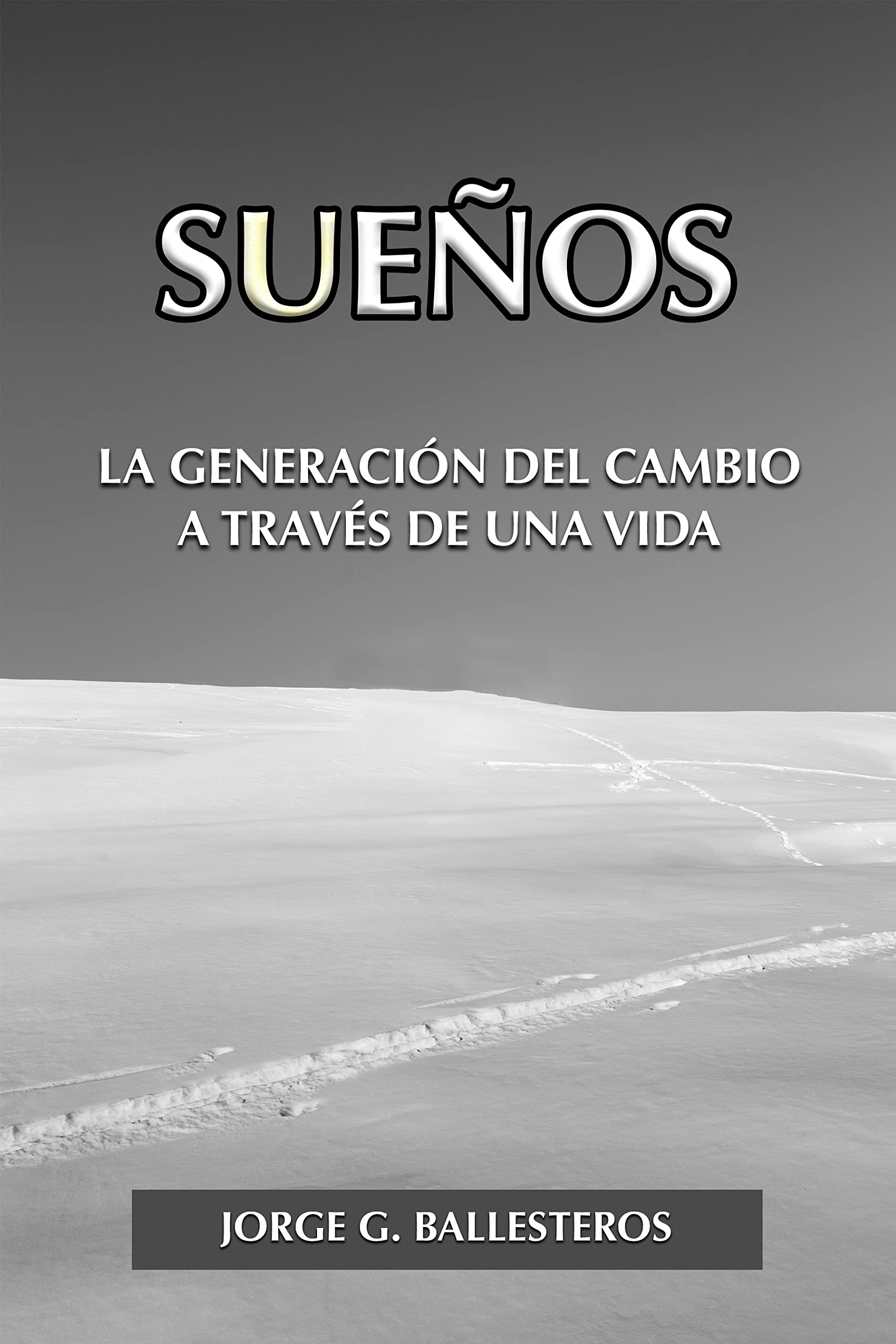 SUEÑOS: LA GENERACIÓN DEL CAMBIO A TRAVÉS DE UNA VIDA. (Spanish Edition)