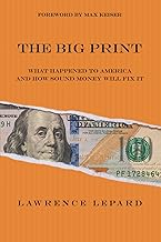 The Big Print: What Happened To America And How Sound Money Will Fix It