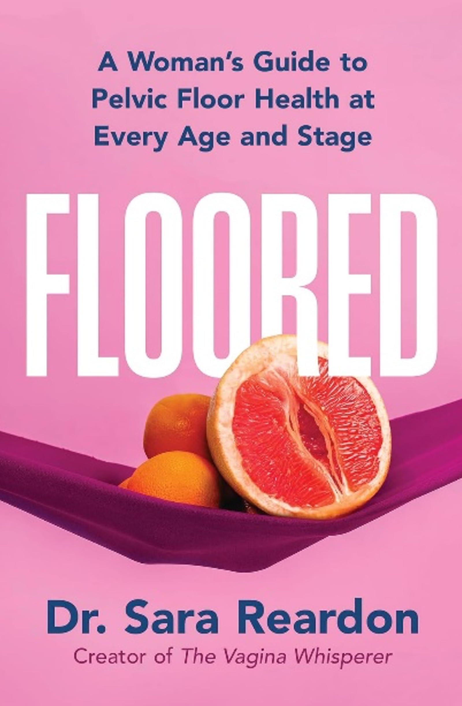 Floored: A Woman's Guide to Pelvic Floor Health at Every Age and Stage