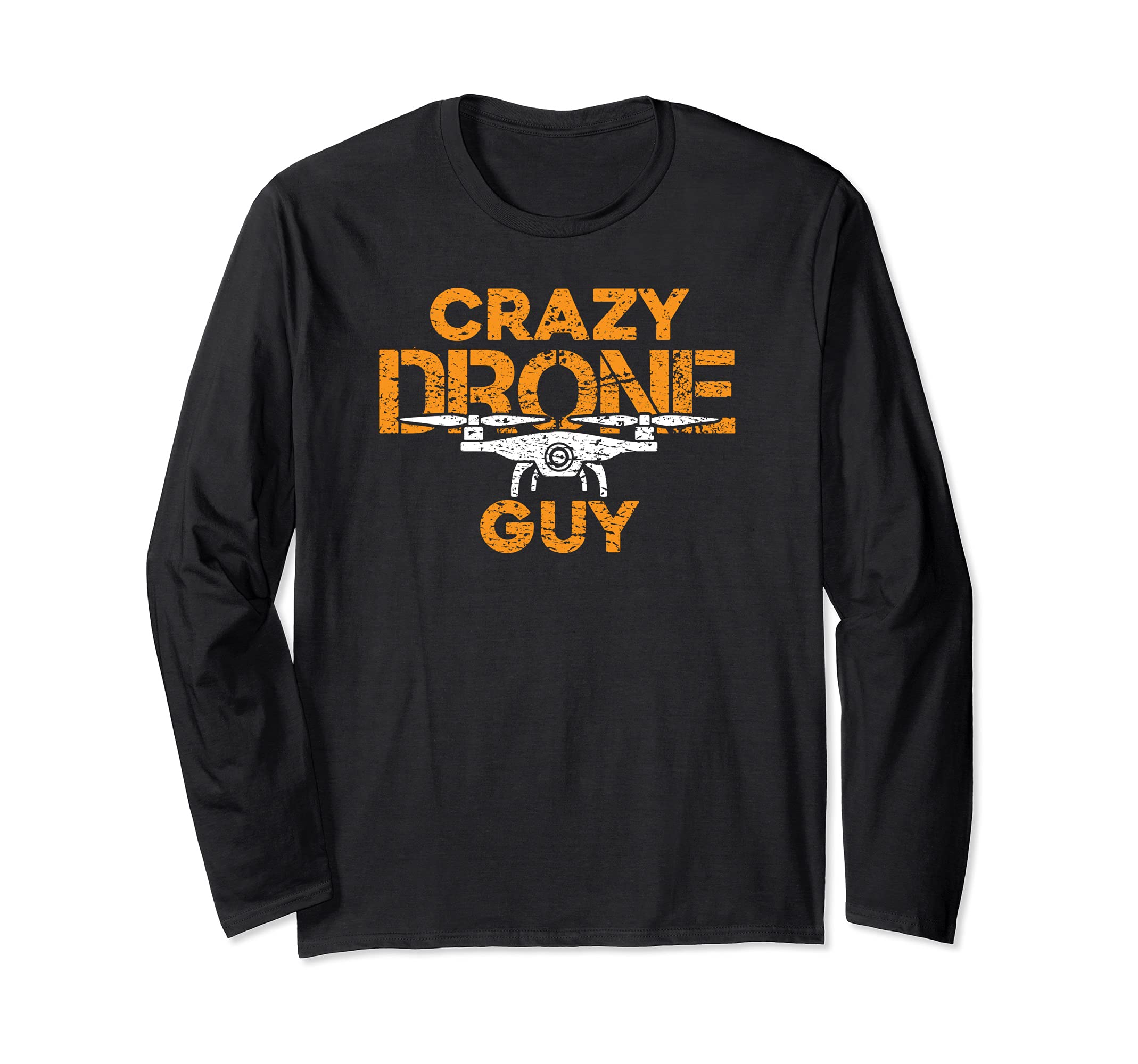 Crazy Drone Guy - Funny Drone Pilot Racing Quadcopter Flying Long Sleeve T-Shirt