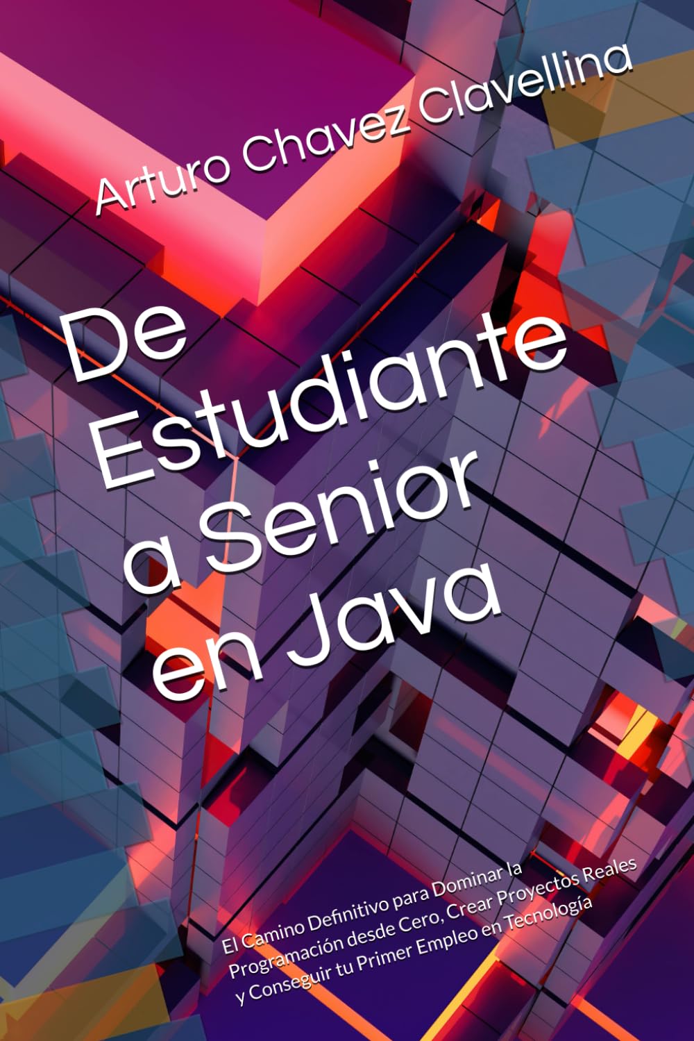 De Estudiante a Senior en Java: El Camino Definitivo para Dominar la Programación desde Cero, Crear Proyectos Reales y Conseguir tu Primer Empleo en Tecnología