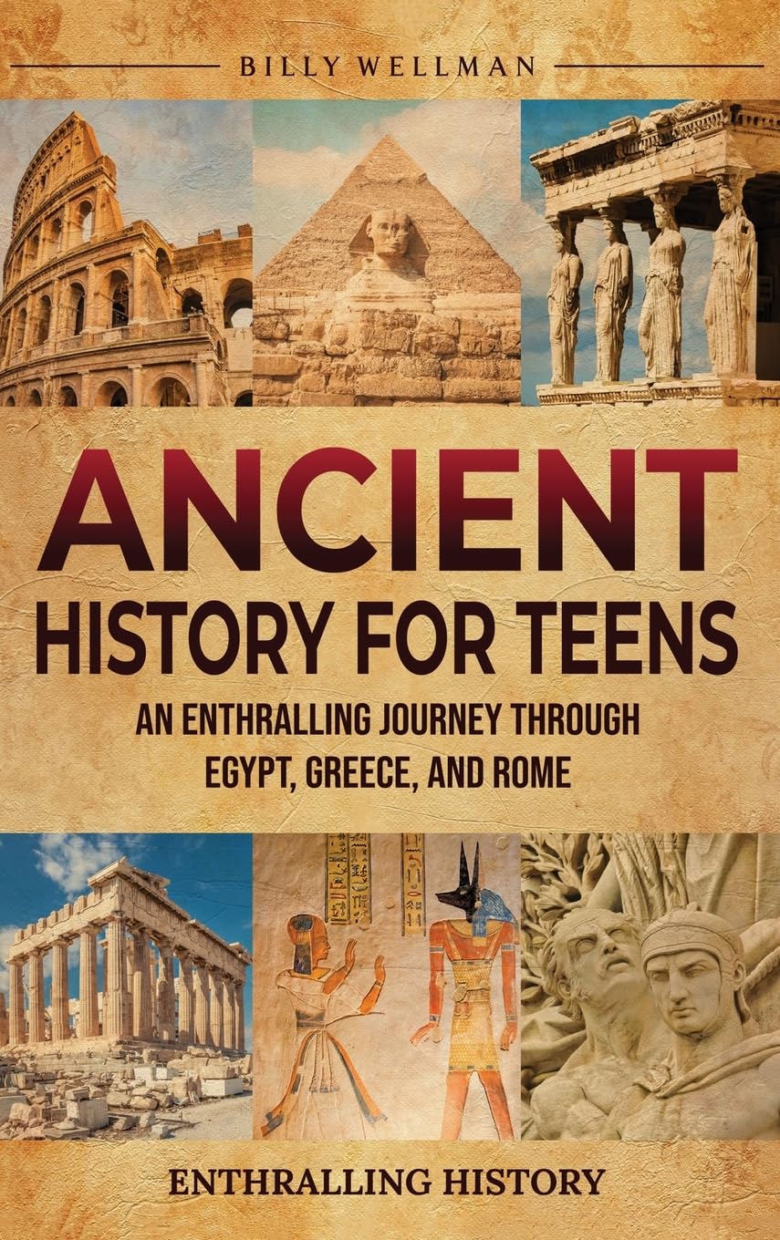 Ancient History for Teens: An Enthralling Journey Through Egypt, Greece, and Rome