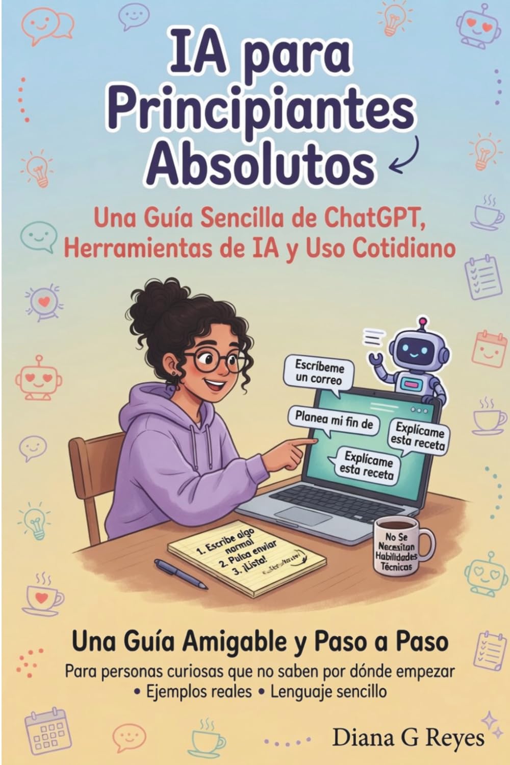 IA para Principiantes Absolutos: Una Guía Sencilla de ChatGPT, Herramientas de IA y Uso Cotidiano