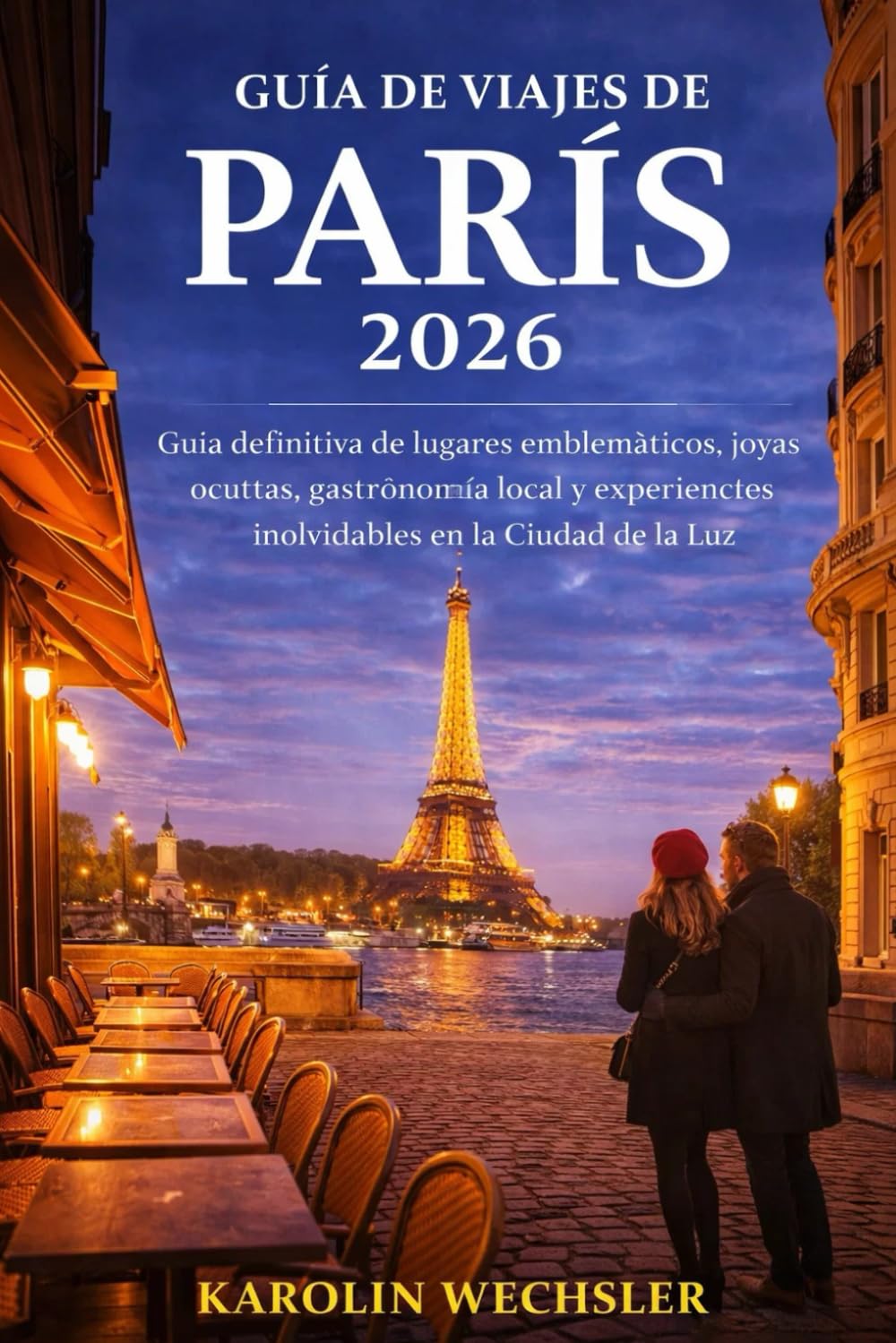 GUÍA DE VIAJES DE PARÍS 2026: Guía definitiva de lugares emblemáticos, joyas ocultas, gastronomía local y experiencias inolvidables en la Ciudad de la Luz.