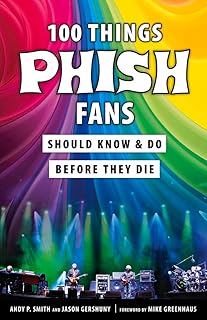 100 Things Phish Fans Should Know & Do Before They Die