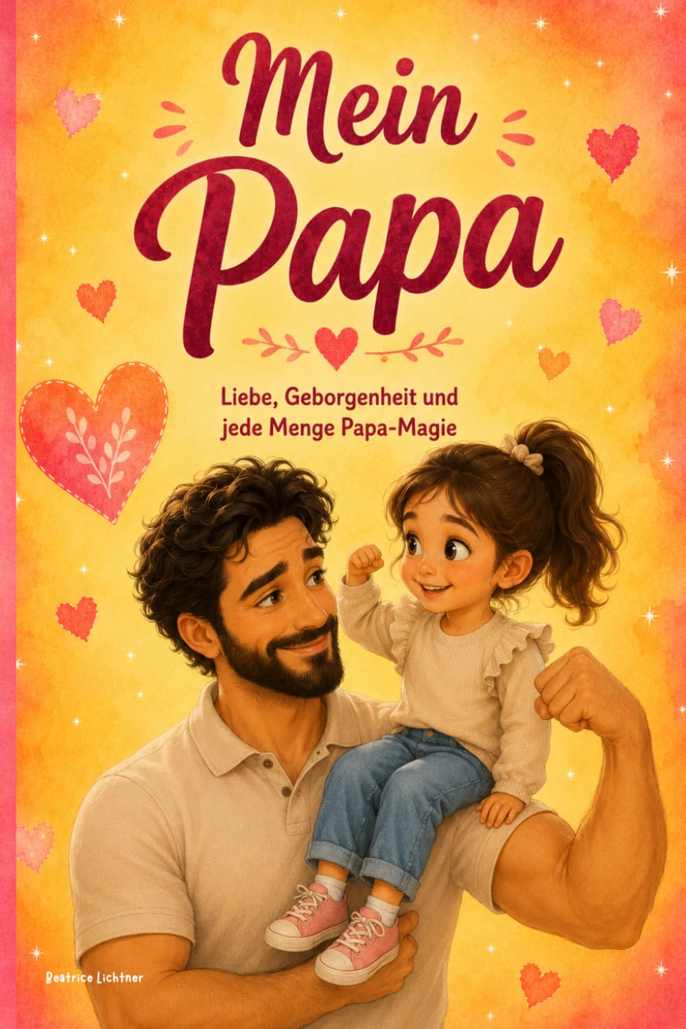 Mein Papa: Liebe, Geborgenheit und jede Menge Papa-Magie - Ein Kinderbuch