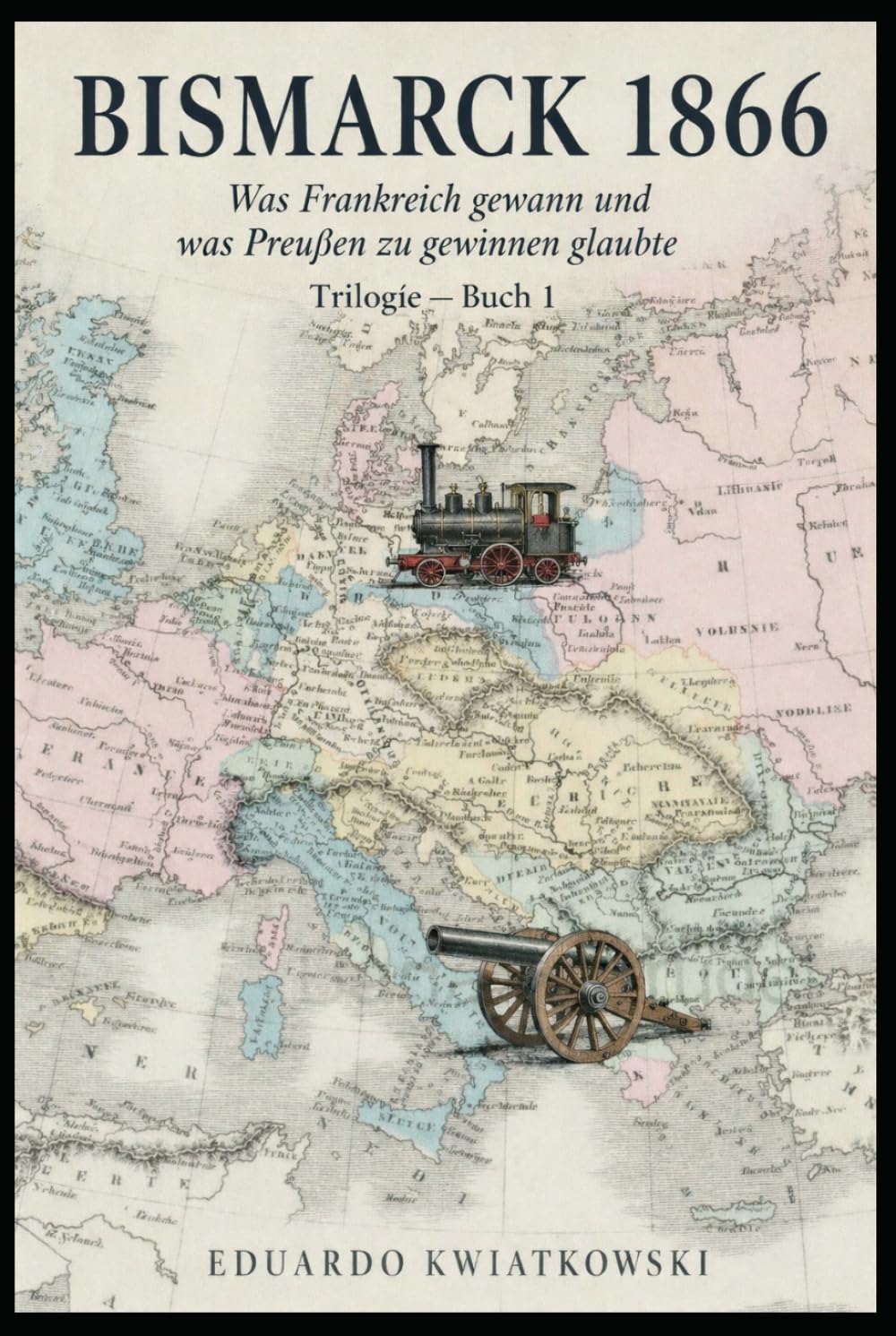 BISMARCK 1866: Was Frankreich gewann und Preußen gewonnen zu haben glaubte — Buch 1 (Alternative Geschichte)