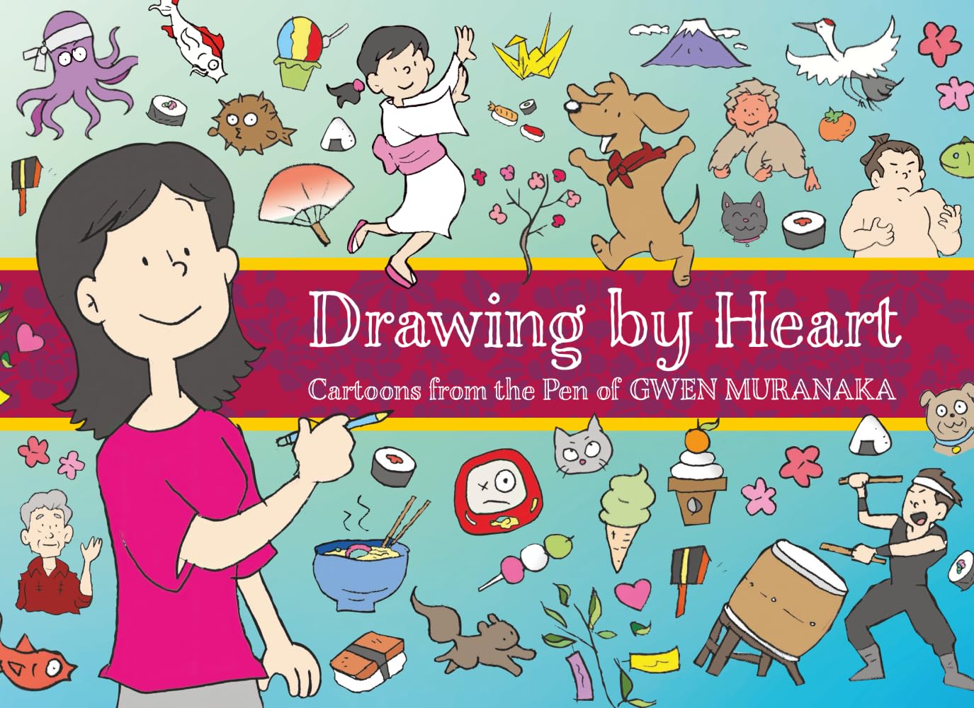 Drawing by Heart: Cartoons from the Pen of Gwen Muranaka