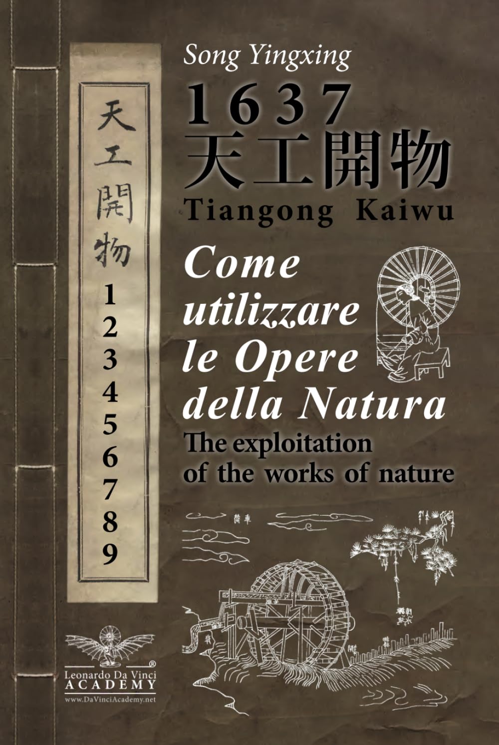 1637 I segreti dell'antica Cina - Utilizzare le Opere della Natura 天工開物 Tiangong Kaiwu: Edizione anastatica dell’opera con analisi e commenti: La ... centinaia di illustrazioni, 9 libri in uno