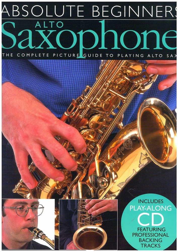 Absolute Beginners: Alto Saxophone: The Complete Picture Guide to Playing Alto Sax (Includes Play-along CD, Featuring Professional Backing Tracks) Sheet music – October 1, 1999
