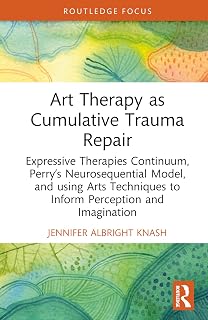 Art Therapy as Cumulative Trauma Repair (Advances in Mental Health Research)