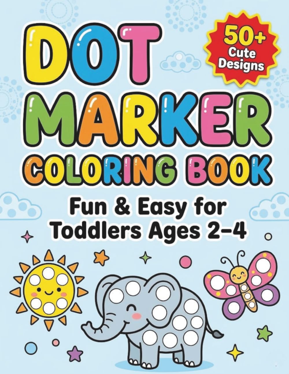 Dot Marker Coloring Book: Fun Activity Book for Toddlers with Simple Designs, Dot Marker Activity Book, Easy Pages for Little Hands
