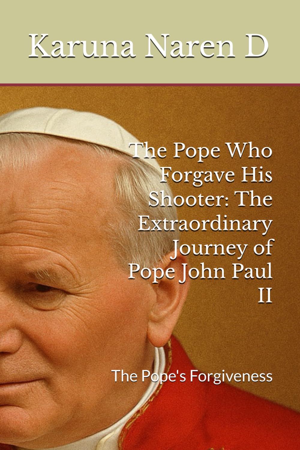 The Pope Who Forgave His Shooter: The Extraordinary Journey of Pope John Paul II: The Pope's Forgiveness