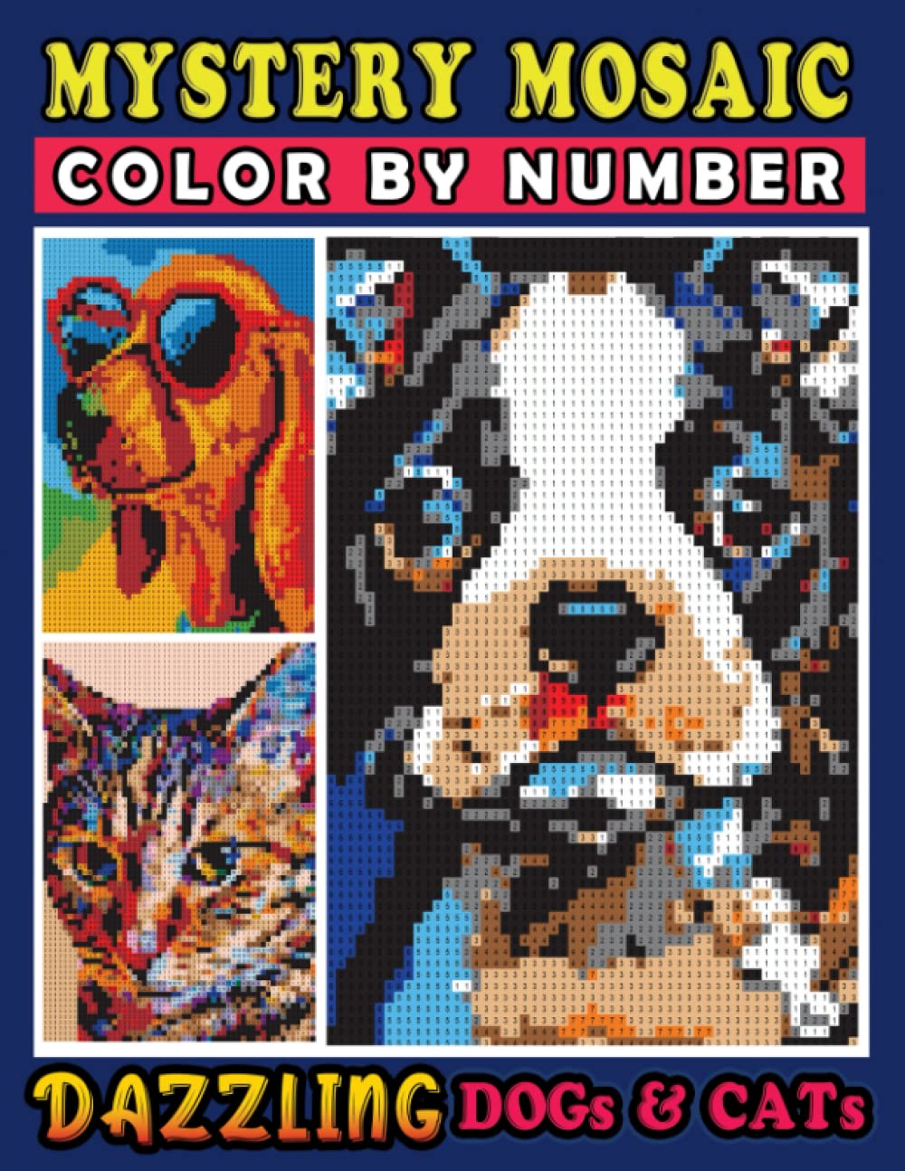 Mystery Mosaics Color By Number Dazzling Dogs & Cats: Pop Art Paw Friends in Pixel Art, Color Quest Coloring Book for Stress Relief & Relaxation