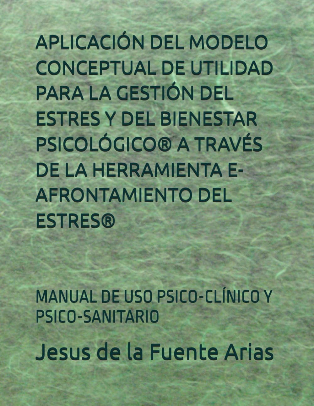 APLICACIÓN DEL MODELO CONCEPTUAL DE UTILIDAD PARA LA GESTIÓN DEL ESTRES Y DEL BIENESTAR PSICOLÓGICO® A TRAVÉS DE LA HERRAMIENTA E-AFRONTAMIENTO DEL ... (EDUCATION & PSYCHOLOGY I+D+I)