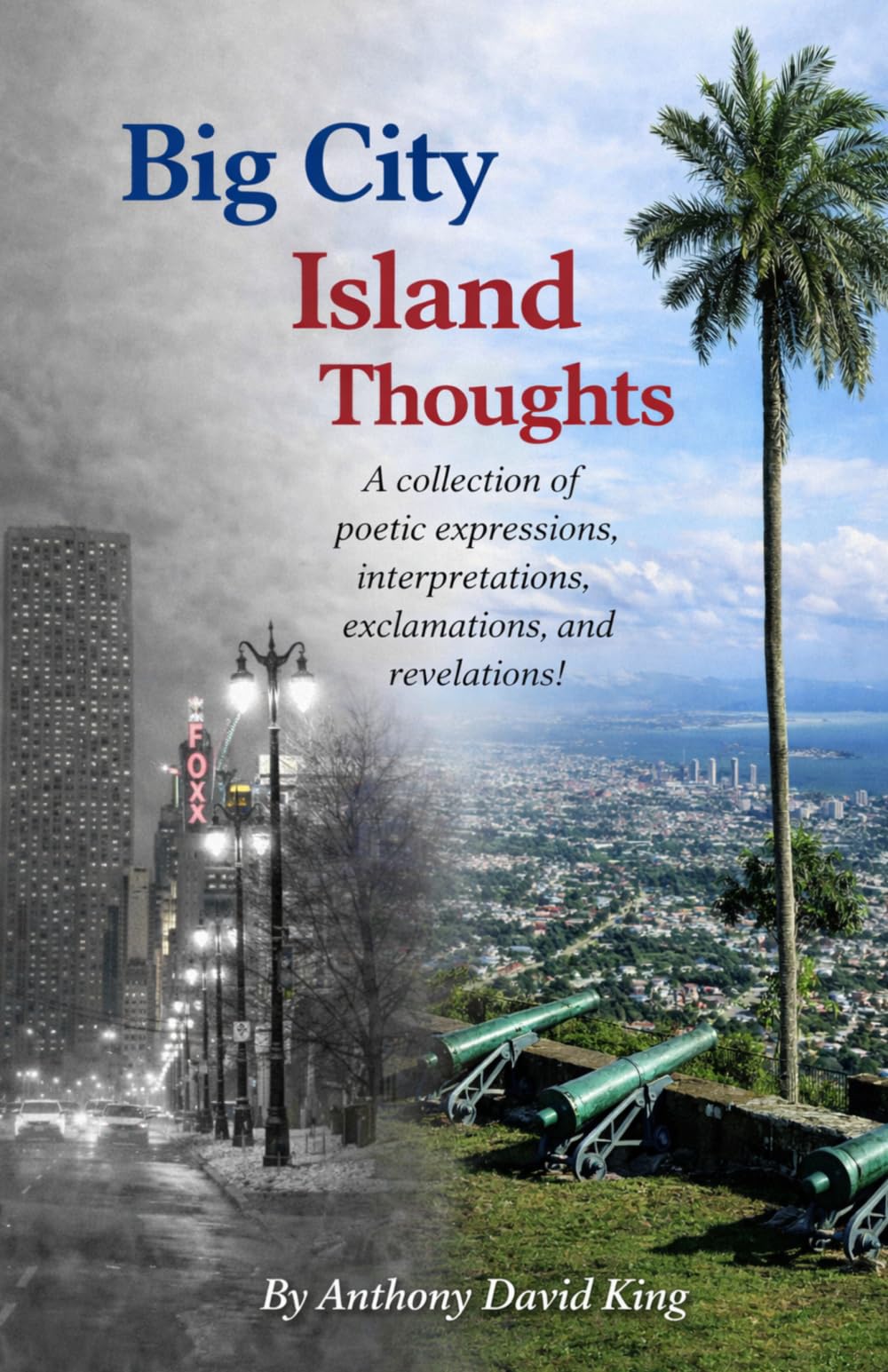 Big City Island Thoughts: A collection of poetic expressions, interpretations, exclamations, and revelations!