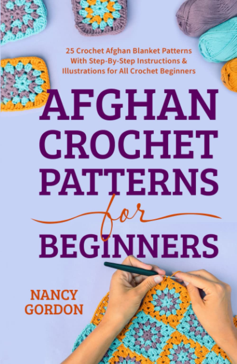 Afghan Crochet Patterns For Beginners: 25 Crochet Afghan Blanket Patterns With Step-By-Step Instructions & Illustrations For All Crochet Beginners (Crocheting)