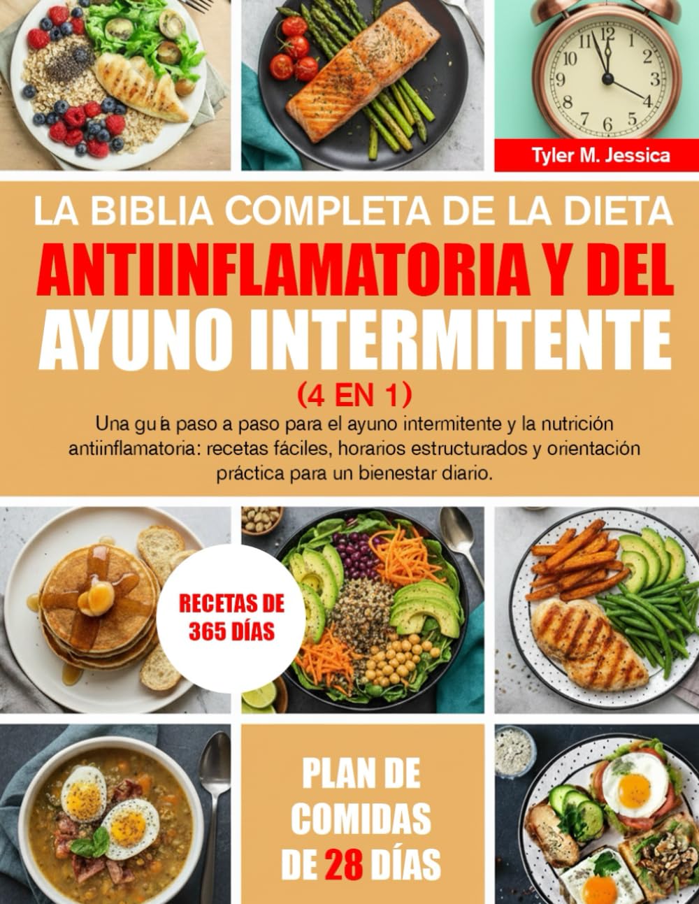 LA BIBLIA COMPLETA DE LA DIETA ANTIINFLAMATORIA Y DEL AYUNO INTERMITENTE (4 EN 1): Una guía paso a paso para el ayuno intermitente y la nutrición ... práctica para un bienestar diario.
