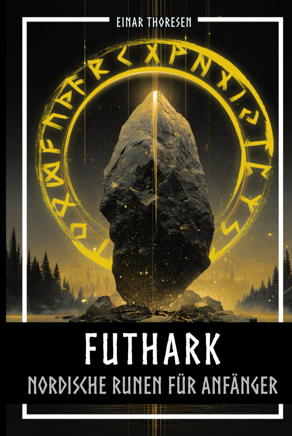Futhark - Nordische Runen für Anfänger: Die Sprache der Götter entschlüsseln – Bedeutung und Symbolik der Runen verstehen und mit dem Älteren Futhark ... Leben integrieren (Nordische Mythen & Sagen)