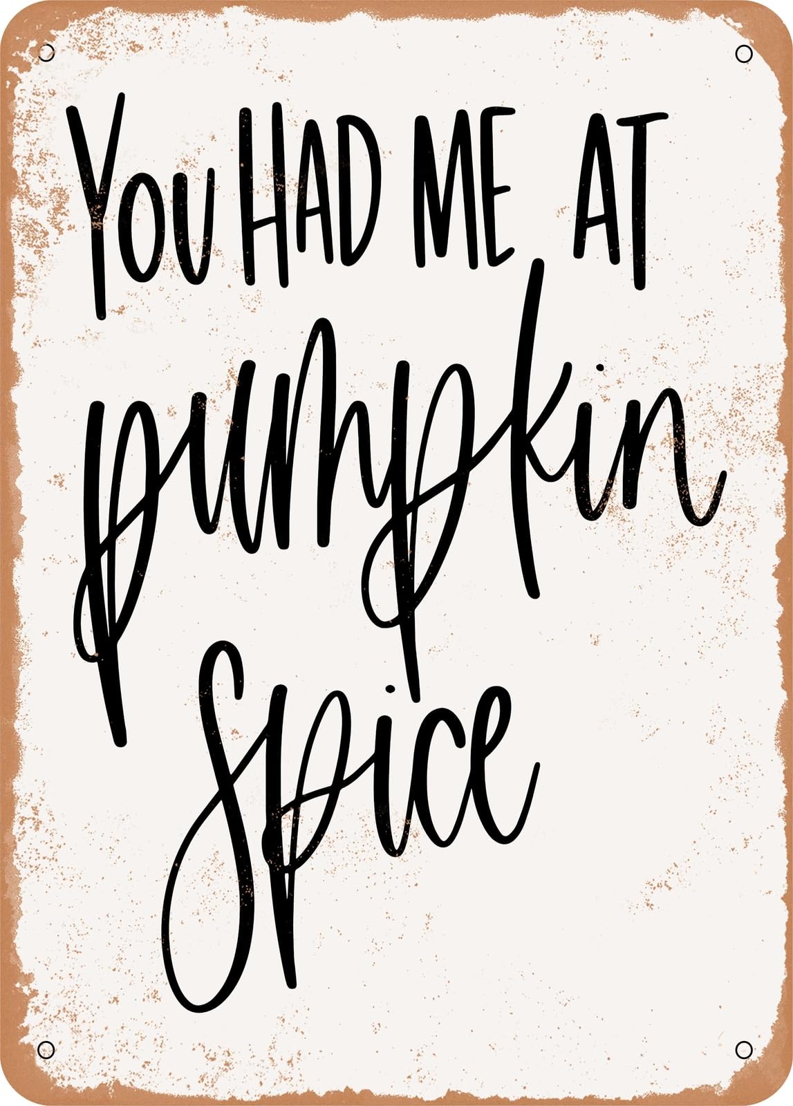 Metal Sign - You Had Me At Pumpkin Spice - Vintage Rusty Look home decor