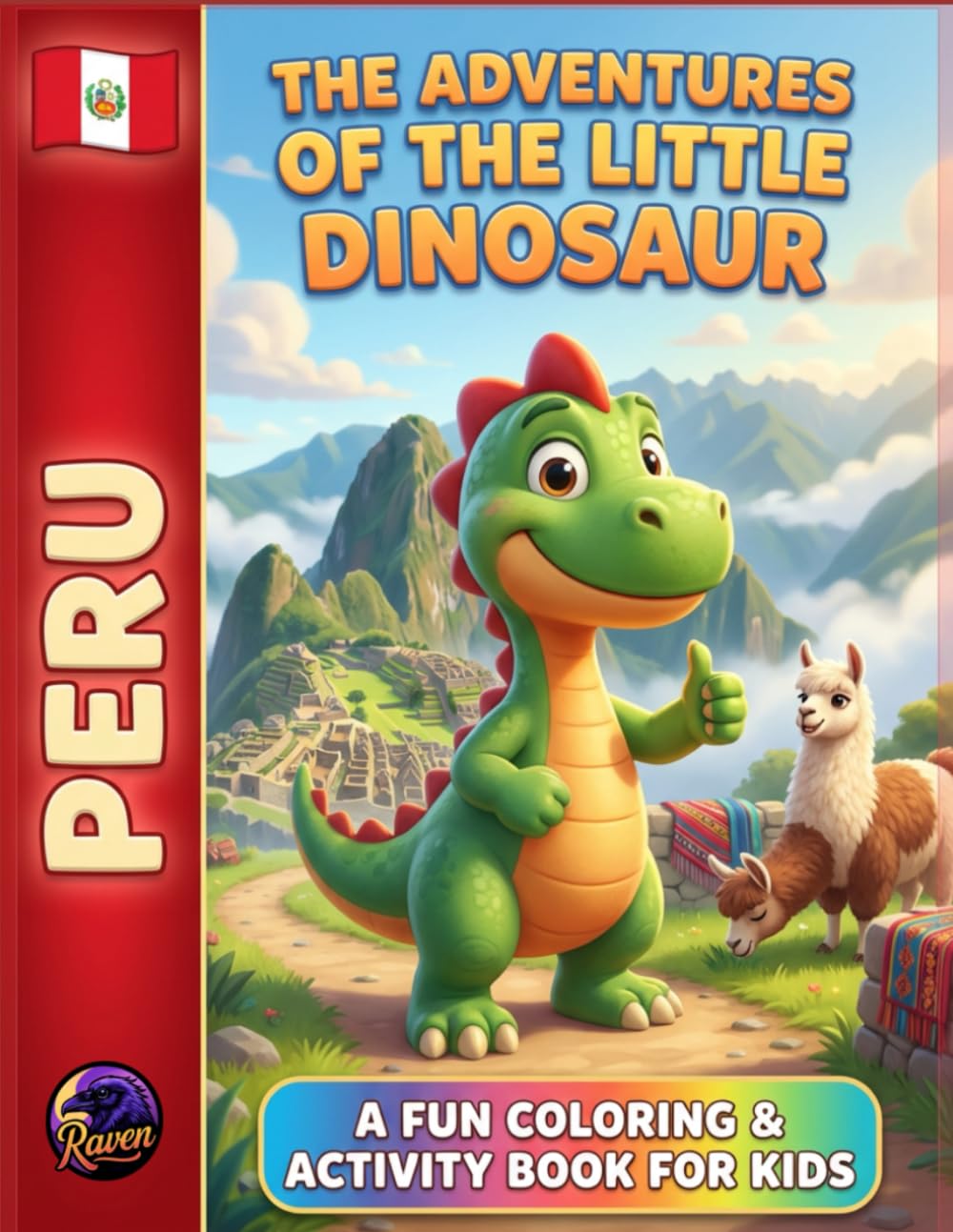 The Adventures of the Little Dinosaur in Peru: A Fun Coloring & Activity Book for Kids: Explore Mountains, Llamas, and Ancient Ruins Through Coloring & Activities