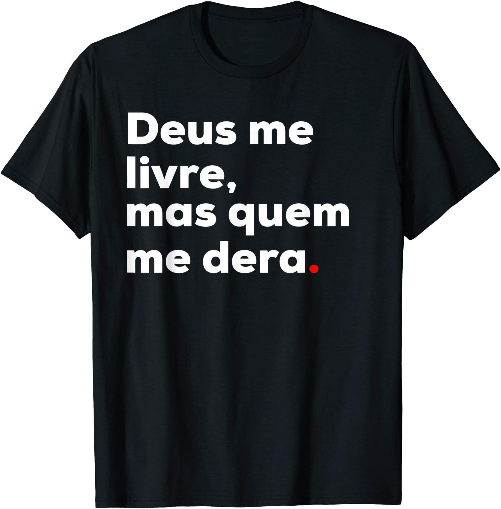 Brazucas ClothingDeus Me Livre Mas Quem Me Dera Funny Brazilian Brasil T-Shirt