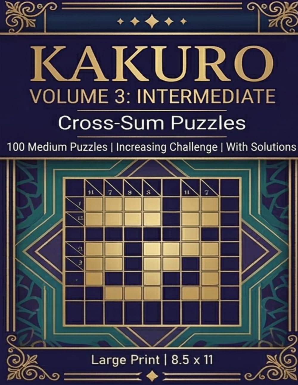 Kakuro Volume 3: Intermediate: 100 Medium Cross-Sum Puzzles