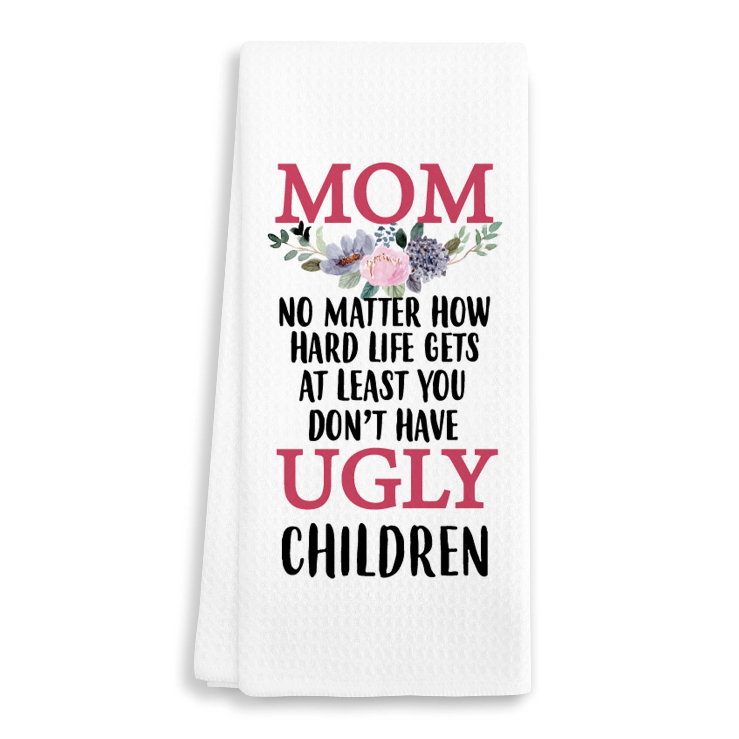 EJGFS at Least You Don’t Have Ugly Children - Funny Decorative Kitchen Towel 16"x24" - Hand Towel for Mom’s Bathroom, Gifts for Mother's Day, Birthday, Christmas, etc.(005)