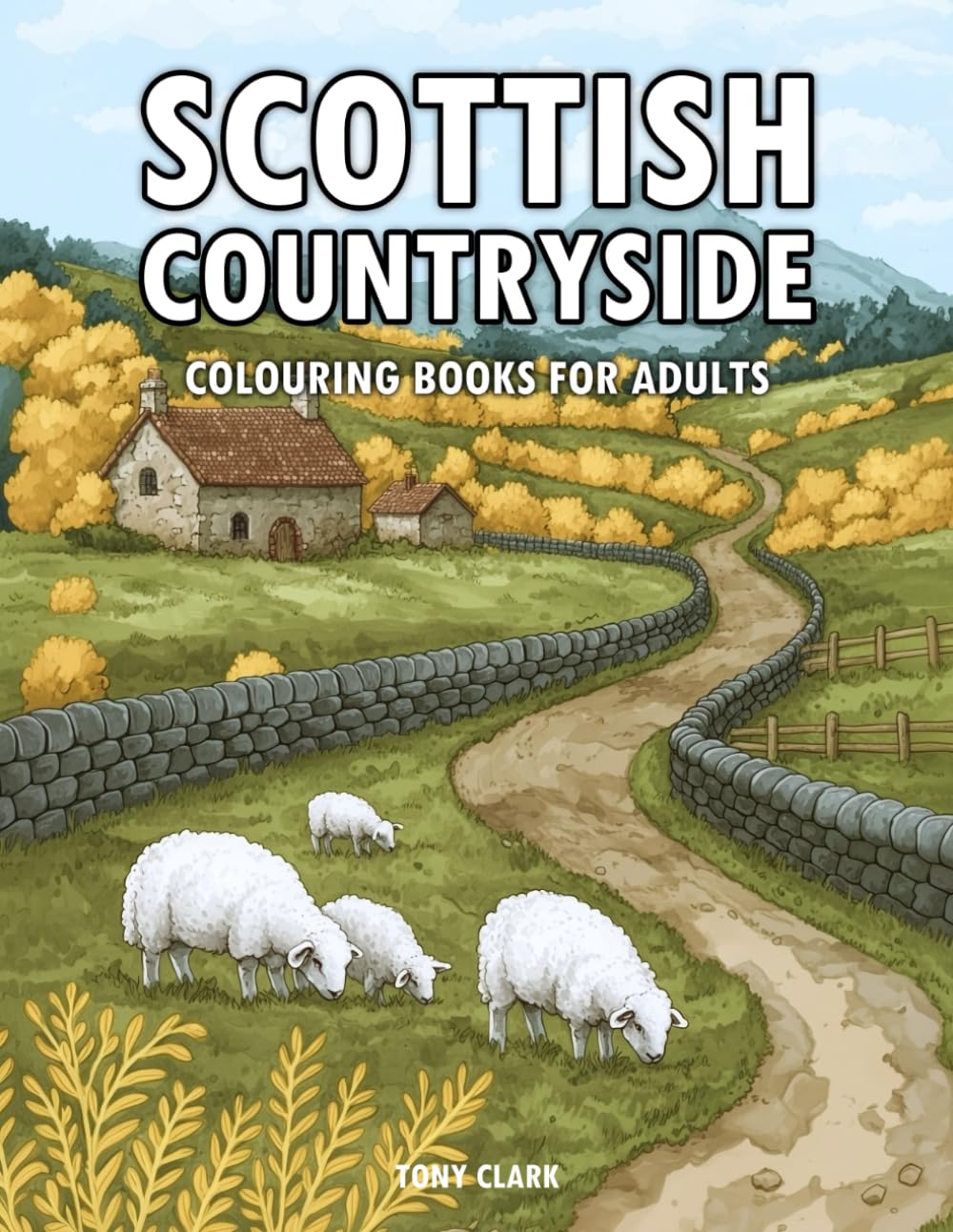 Scottish Countryside: Colouring Books for Adults - 50 Charming Scenes of Scotland's Natural Beauty, Historic Villages, and Peaceful Landscapes