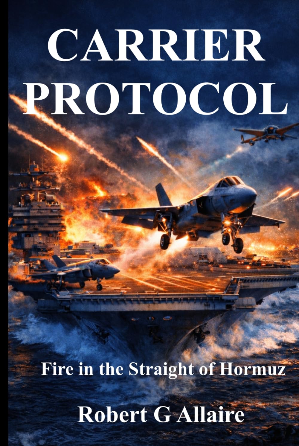 CARRIER PROTOCOL Fire in the Strait of Hormuz: A Carrier Protocol Thriller (The Carrier Protocol Series)