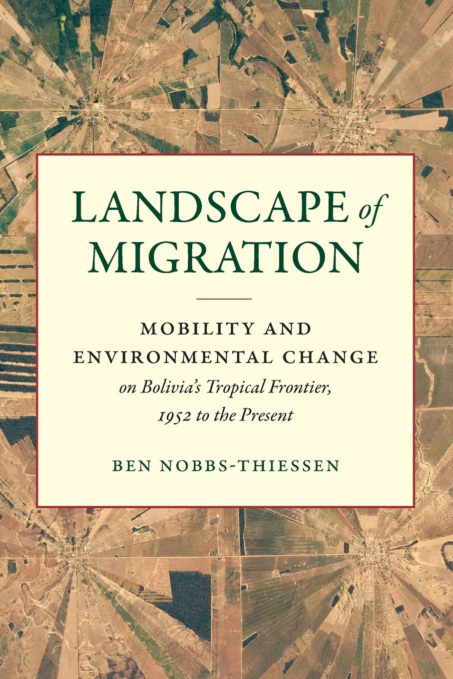 Landscape of Migration: Mobility and Environmental Change on Bolivia's Tropical Frontier, 1952 to the Present