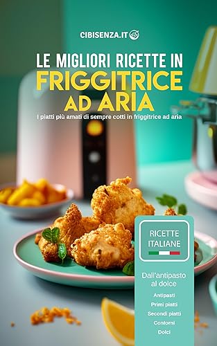 Le migliori ricette in friggitrice ad aria calda 88 Ricette facili e sfiziose antipasti, primi piatti, secondi, contorni, dolci. Con consigli,