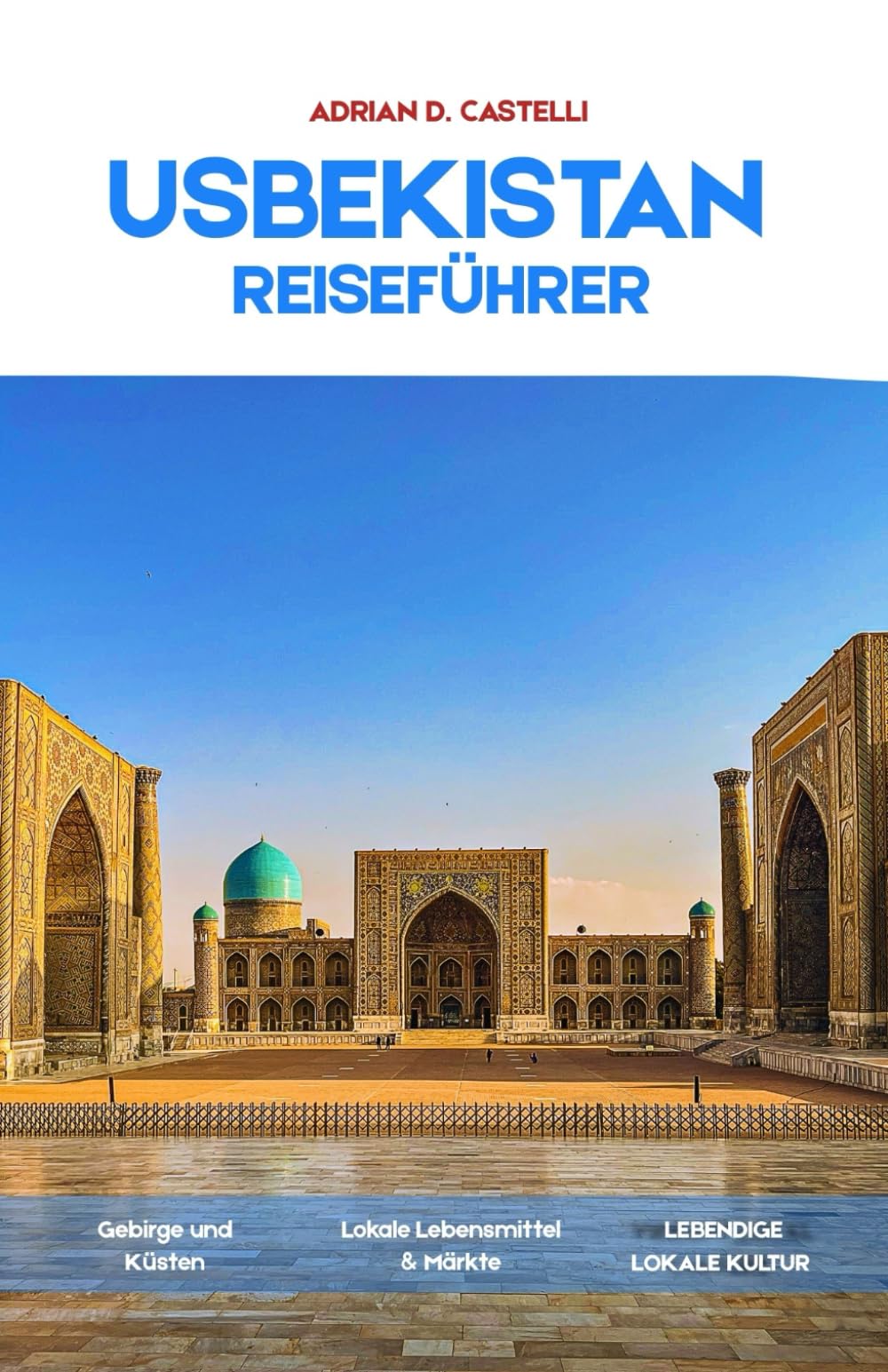 Usbekistan Reiseführer 2026: Eine Reise durch Usbekistans Geschichte, Kultur und zeitlose Landschaften
