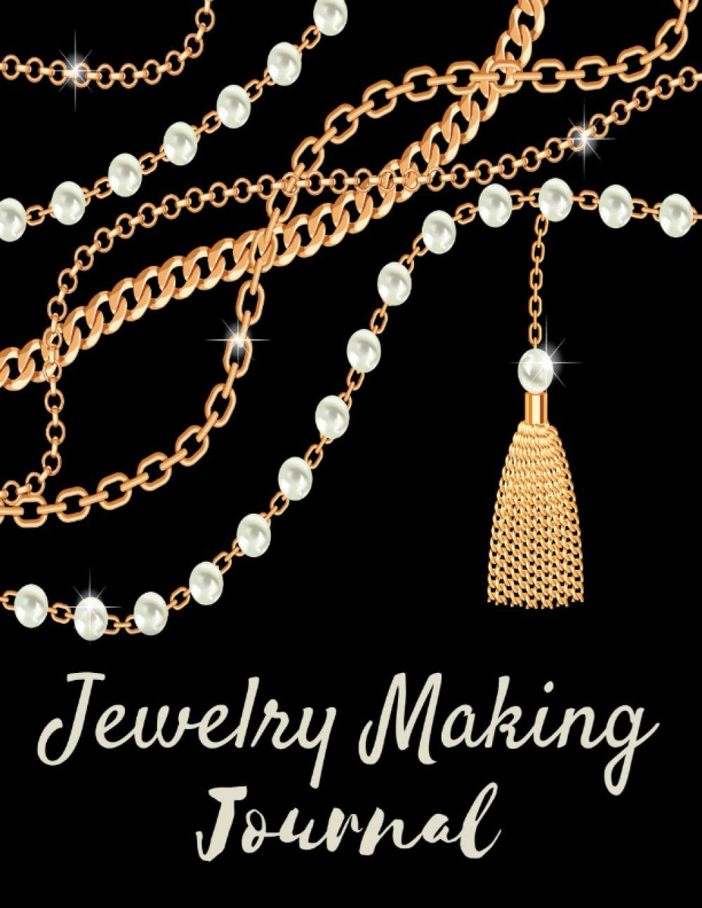 Jewelry Making Journal: Jewellery Making Log Book, Project Planner, Organiser Logbook & Design Sketchbook - Perfect Gift for Jewelry Makers & Designers Women, Girls, Teens, Kids