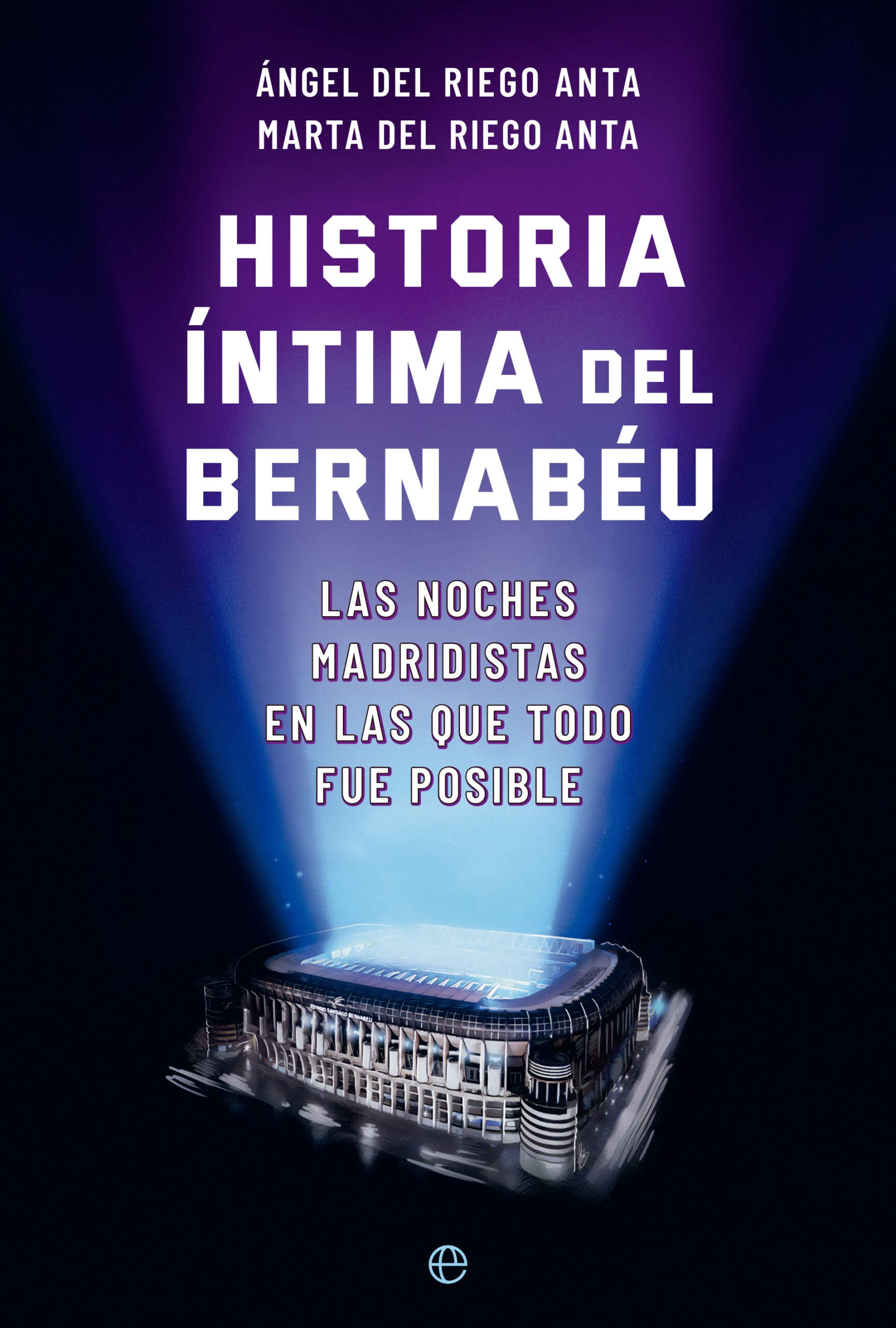 Historia íntima del Bernabéu: Las noches madridistas en las que todo fue posible