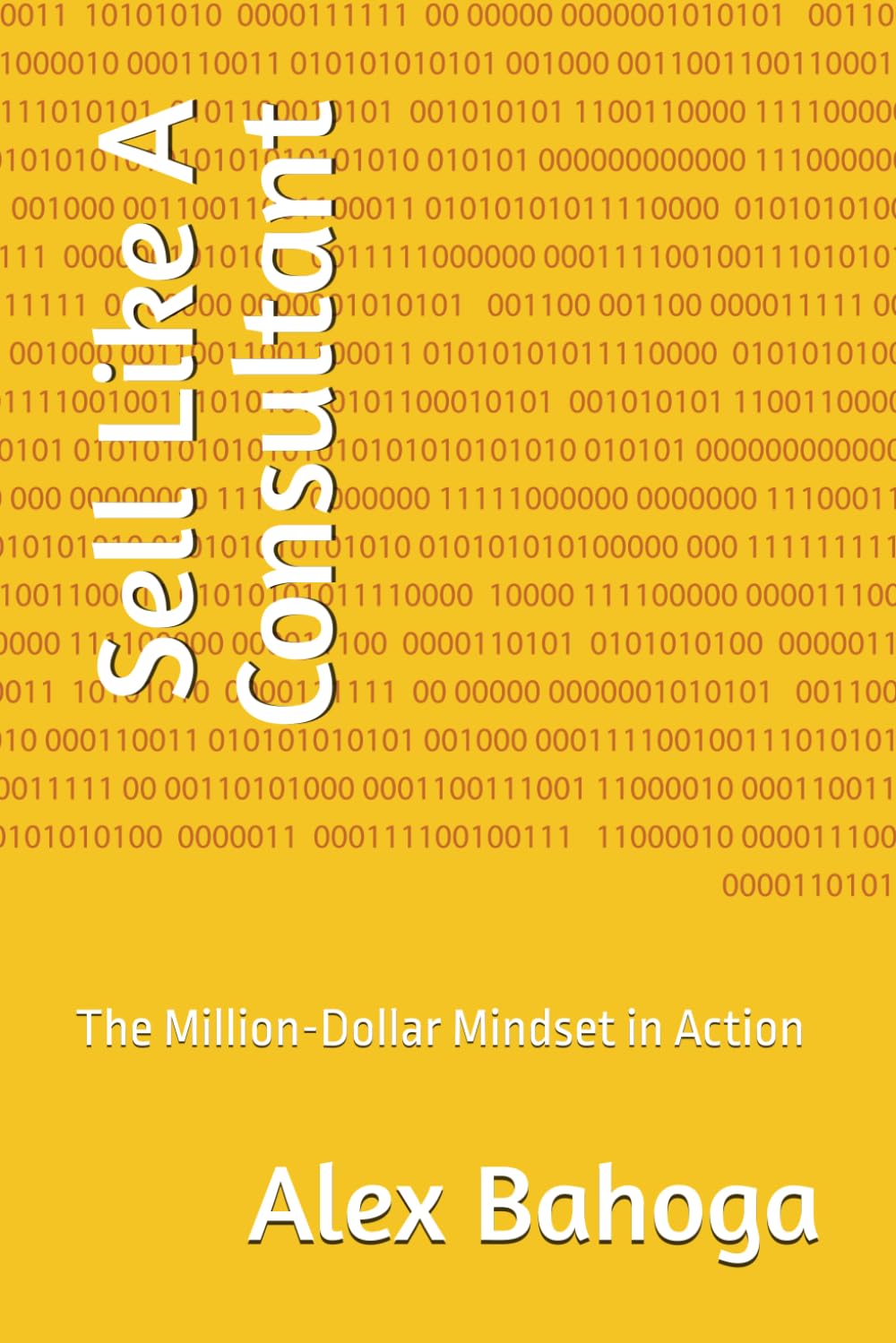 Sell Like A Consultant: The Million-Dollar Mindset in Action