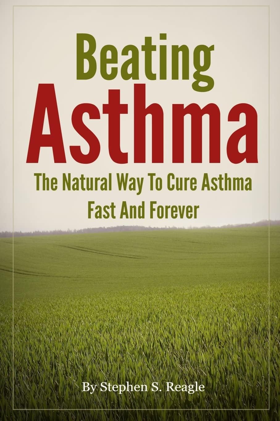 Beating Asthma - The Natural Way to Cure Asthma Fa