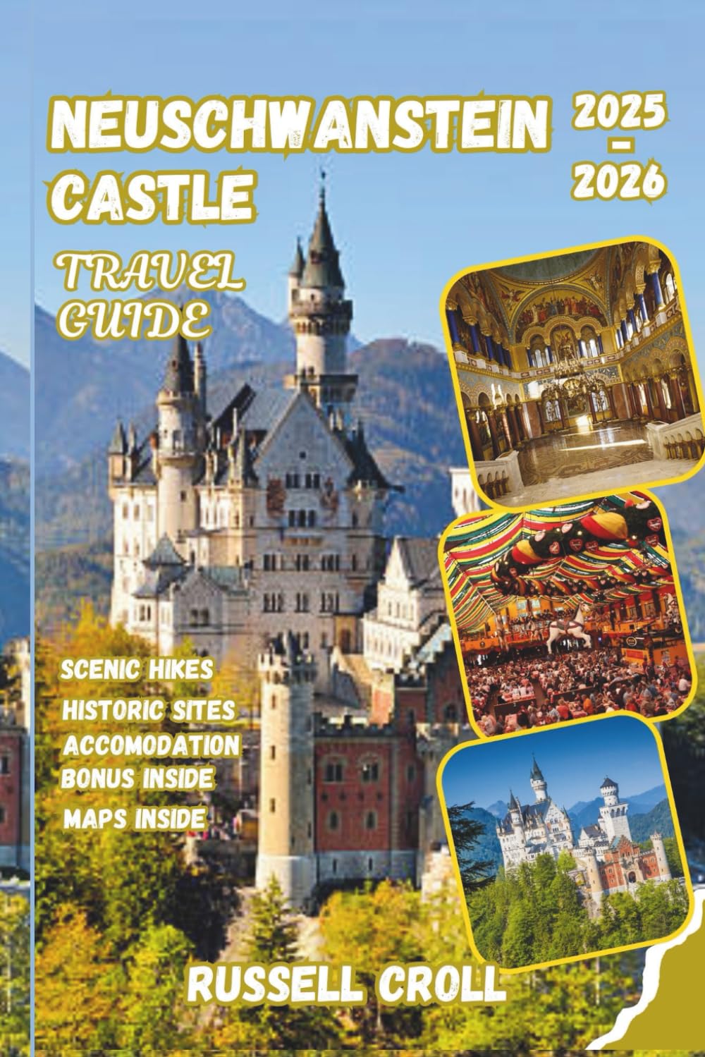 Neuschwanstein Castle Travel Guide 2025-2026 (Full Colour): A Fairy-Tale Escape in Bavaria | Hidden Gems, Scenic Routes, Local History, and Iconic Landmarks to Discover