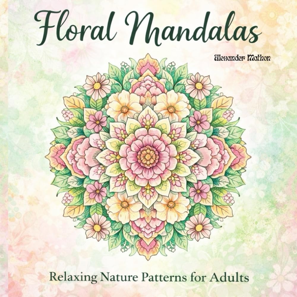 Floral Mandalas: Relaxing Nature Patterns for Adults